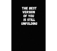 The Best Version Of You Is Still Unfolding: Inspiring Journal for Productivity, Mindset, and Self-Improvement