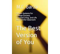 The Best Version of You: Proven Systems for College Success, Focused Living, and Life Beyond the Classroom