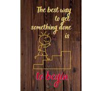 The Best Way To Get Something Done Is To Begin. Notebook for School, Office, Home.: Soft-cover, Lined, 100 Pages, 6x9".