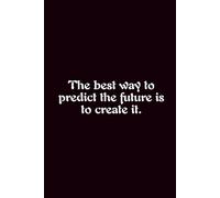 The Best Way To Predict The Future Is To Create It. - Journals For Writing - Gift For Women And Men - Notebook - Cute Journal - Lined Journal - Writing Journal - Bookmark