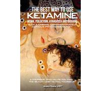 The Best Way to Use Ketamine, MDMA, Psilocybin Ayahuasca and Ibogaine: With a Caring, Compassionately Curious Psychotherapist