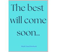 The best will come soon.. - Blank Lined Notebook: Positive Affirmations For You : Affirmation, Journal, Self Beliefs Notebook, Book, Blank Lined With ... for Kids, Teens, Students, Adults | 120 Pages