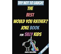 The Best Would You Rather Joke Book for Silly Kids- Picture Edition with color