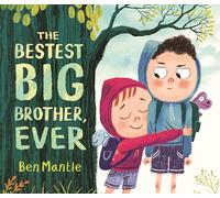 The Bestest Big Brother, Ever : A funny, honest and hopeful portrayal of sibling dynamics: A funny, imaginative picture book story about sibling ... get along, perfect for children aged 3-5
