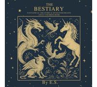 THE BESTIARY: FANTASTICAL CREATURES & ENCHANTED BEASTS ADULT COLORING BOOK