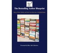 The Bestselling Authors Blueprint: How to Write, Publish, and Scale your Book into a Profitable Brand