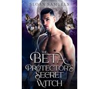 The Beta Protector's Secret Witch: A Fated Mates Wolf Shifter Paranormal Romance
