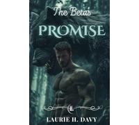 The Beta’s Promise: A Dark Fated Mate Romance | Forbidden Love, Unbreakable Bonds, and the Secrets of the Blood Moon