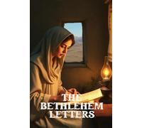 THE BETHLEHEM LETTERS: A Christian Historical Christmas Epistolary Novel of Mary, Elizabeth, and the First Nativity Story