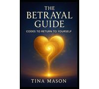 THE BETRAYAL GUIDE: CODES TO RETURN TO YOURSELF