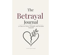 The Betrayal Journal: 30 Days to Grieve, Rebuild, and Reclaim Yourself