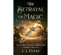 The Betrayal of Magic: The Intrigue of Magic Book Two: 2