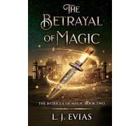 The Betrayal of Magic: The Intrigue of Magic Book Two: 2