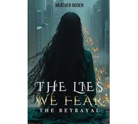 The Betrayal: The Lies We Fear