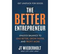 The Better Entrepreneur: Unlock Balance to Lead Better, Grow Faster, and Profit More