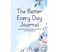 The Better Everyday Journal: 300 Days of Gratitude, Growth & Daily Reflection