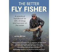 The Better Fly Fisher: A Practical Handbook for Skill, Strategy and Success on the Water