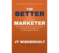 The Better Marketer: How to Build the Brand, the Client Clarity, and the Demand Engine That Grow a Firm on Purpose