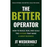 The Better Operator: How to Build, Run, and Scale the Systems That Make a Great Business: 2