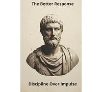The Better Response: Discipline Over Impulse