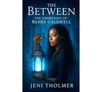 The Between: The Awakening of Renee Caldwell: 1