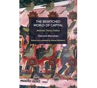 The Bewitched World of Capital: Economic Crisis and the Metamorphosis of the Political