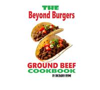 The Beyond Burgers Ground Beef Cookbook