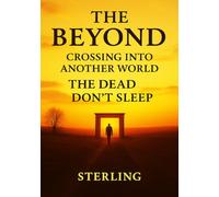 The Beyond I Crossing Into Another World I The Dead don´t sleep: The Dead Don’t Sleep