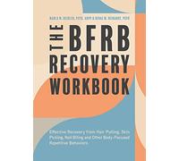 The Bfrb Recovery Workbook: Effective Recovery from Hair Pulling, Skin