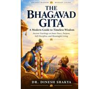 THE BHAGAVAD GITA: A Modern Guide to Timeless Wisdom: Ancient Teachings on Inner Peace, Purpose, Self-Discipline, and Meaningful Living