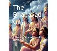 The Bhagavad Gita: A Timeless Guide to Life and Spirituality