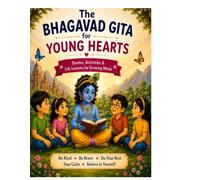 The Bhagavad Gita for Young Hearts: Stories, Activities & Life Lessons for Growing Minds