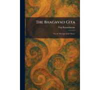 The Bhagavad Gita: Or, the Message of the Master