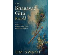 The Bhagavad Gita Retold: Timeless Questions for a Modern World