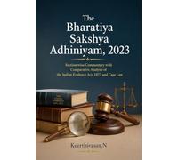 The Bharatiya Sakshya Adhiniyam, 2023: Section-wise Commentary with Comparative Analysis of the Indian Evidence Act, 1872 and Case Law