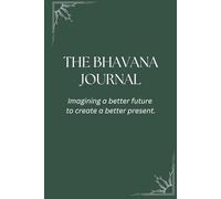The Bhavana Journal: Imagining a better future to create a better present.