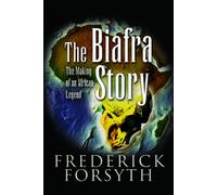 The Biafra Story: The Making of an African Legend