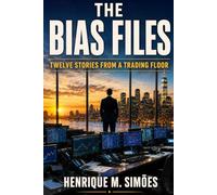 The Bias Files: Twelve Stories from a Trading Floor