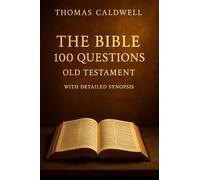 THE BIBLE 100 QUESTIONS I. OLD TESTAMENT