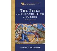 The Bible and the Anointing of the Sick: Healing in Christ