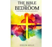 THE BIBLE AND THE BEDROOM: LOVING RELIGIOUS THOUGHTS ON SEXUAL IDENTITY