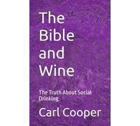 The Bible and Wine: The Truth About Social Drinking