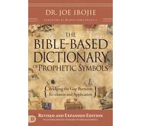 The Bible-Based Dictionary of Prophetic Symbols: Bridging the Gap Between Revela