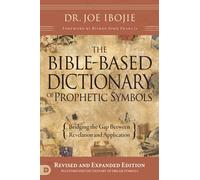 The Bible-Based Dictionary of Prophetic Symbols: Bridging the Gap Between Revelation and Application