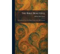 The Bible Beautiful: An Edition, for Use, of the Douay Version of the Old Testament