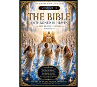 THE BIBLE: BEYOND THEOLOGY: Enthroned in Heaven: The Bridge Edition · Scholarly Cut