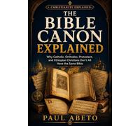 The Bible Canon Explained: Why Catholic, Orthodox, Protestant, and Ethiopian Christians Don’t All Have the Same Bible