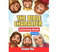 The Bible Character Coloring Book for Kids: Fun and Faith-Filled Coloring Pages Featuring God’s Greatest Men and Women
