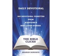 THE BIBLE CLICKS Daily Devotional: 365 Devotional Vignettes from Scripture's Best-Loved Stories