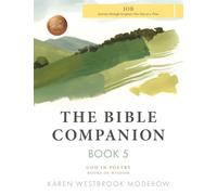 The Bible Companion Book 5 Job: Journey Through Scripture One Day at a Time